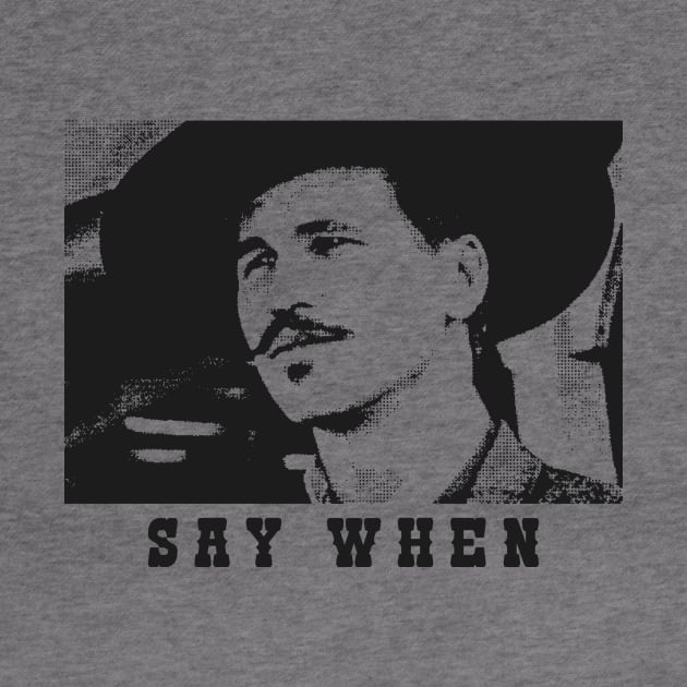 Say When Tombstone Doc Holliday by Qogl